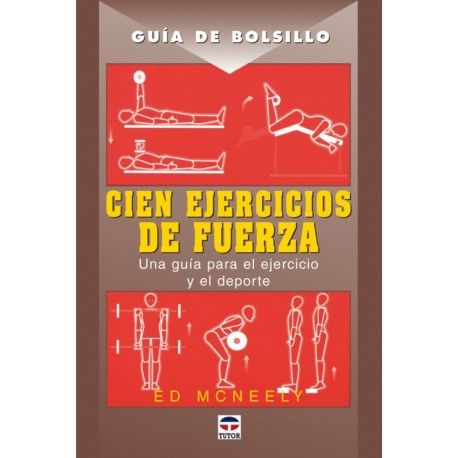 GUÍA DE BOLSILLO. CIEN EJERCICIOS DE FUERZA. Ed.Tutor